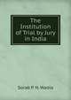 The Institution of Trial by Jury in India, Sorab P. N. Wadia 