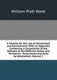 A Treatise On the Law of Attachment and Garnishment: With an Appendix Containing a Compilation of the Statutes of the Different States and Territories . Force Governing Suits by Attachment, Volume 1, William Pratt Wade 