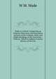 Walks in Oxford: Comprising an Original, Historical, and Descriptive Account of the Colleges, Halls, and Public Buildings of the University : With an . Which Is Added a Concise History of the City, W M. Wade 