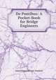 De Pontibus: A Pocket-Book for Bridge Engineers, John Alexander Low Waddell 