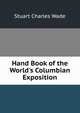 Hand Book of the World's Columbian Exposition, Stuart Charles Wade 