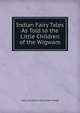 Indian Fairy Tales As Told to the Little Children of the Wigwam, Mary Hazelton Blanchard Wade 