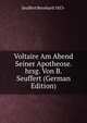 Voltaire Am Abend Seiner Apotheose. hrsg. Von B. Seuffert (German Edition), Seuffert Bernhard 1853- 