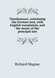 Tannhaeuser, containing the German text, with English translation, and the music of the principal airs, Richard Wagner 