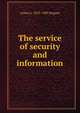 The service of security and information, Arthur L. 1853-1905 Wagner 