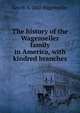 The history of the Wagenseller family in America, with kindred branches, Geo W. b. 1868 Wagenseller 