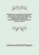 Handbuck Der Chemischen Technologie: Zum Gebrauche Bei Vorlesungen an Universit?ten, Technischen Hoch- Und Mittelschulen, Sowie Zum Selbstunterrichte . Und Gerichts?rzte (German Edition), Johannes Rudolf Wagner 