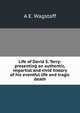 Life of David S. Terry: presenting an authentic, impartial and vivid history of his eventful life and tragic death, A E. Wagstaff 