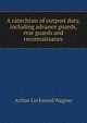 A catechism of outpost duty, including advance guards, rear guards and reconnaissance, Arthur Lockwood Wagner 