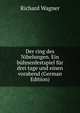 Der ring des Nibelungen. Ein b?hnenfestspiel f?r drei tage und einen vorabend (German Edition), Richard Wagner 