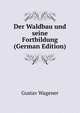 Der Waldbau und seine Fortbildung (German Edition), Gustav Wagener 