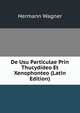 De Usu Particulae Prin Thucydideo Et Xenophonteo (Latin Edition), Hermann Wagner 