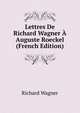 Lettres De Richard Wagner ? Auguste Roeckel (French Edition), Richard Wagner 