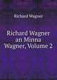 Richard Wagner an Minna Wagner, Volume 2, Richard Wagner 