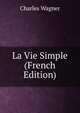 La Vie Simple (French Edition), Charles Wagner 