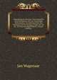 Vaderlandsche Historie: Vervattend De Geschiedenissen Der Nu Vereenigde Nederlanden, Inzonderheid Die Van Holland, Van De Vroegste Tyden Af: Uit De . En Daarten Opgehelderd . (Dutch Edition), Jan Wagenaar 