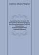 Geschichte Der Urwelt: Mit Besonderer Ber?cksichtigung Der Menschenrassen Und Des Mosaischen Sch?pfungsberichtes (German Edition), Andreas Johann Wagner 