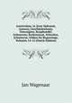 Amsterdam, in Zyne Opkomst, Aanwas, Geschiedenissen, Voorregten, Koophandel, Gebouwen, Kerkenstaat, Schoolen, Schutterye, Gilden En Regeeringe, Volumes 14-15 (Dutch Edition), Jan Wagenaar 