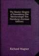 The Master-Singers of Nuremberg (Die Meistersinger Von N?rnberg) (German Edition), Richard Wagner 