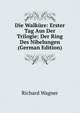 Die Walk?re: Erster Tag Aus Der Trilogie: Der Ring Des Nibelungen (German Edition), Richard Wagner 