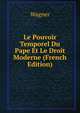 Le Pouvoir Temporel Du Pape Et Le Droit Moderne (French Edition), Wagner 
