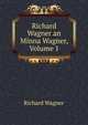 Richard Wagner an Minna Wagner, Volume 1, Richard Wagner 