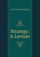 Strategy: A Lecture, Arthur Lockwood Wagner 