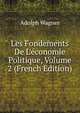 Les Fondements De L'?conomie Politique, Volume 2 (French Edition), Adolph Wagner 