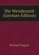 Die Wendenzeit (German Edition), Richard Wagner 