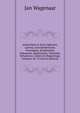 Amsterdam in Zyne Opkomst, Aanwas, Geschiedenissen, Voorregten, Koophandel, Gebouwen, Kerkenstaat, Schoolen, Schutterye, Gilden En Regeeringe, Volumes 18-19 (Dutch Edition), Jan Wagenaar 