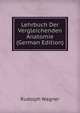 Lehrbuch Der Vergleichenden Anatomie (German Edition), Rudolph Wagner 