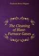 The Cleaning of Blast-Furnace Gases, Frederick Henry Wagner 