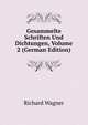 Gesammelte Schriften Und Dichtungen, Volume 2 (German Edition), Richard Wagner 
