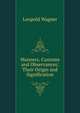 Manners, Customs and Observances: Their Origin and Signification, Leopold Wagner 