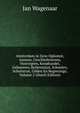 Amsterdam in Zyne Opkomst, Aanwas, Geschiedenissen, Voorregten, Koophandel, Gebouwen, Kerkenstaat, Schoolen, Schutterye, Gilden En Regeeringe, Volume 2 (Dutch Edition), Jan Wagenaar 
