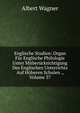 Englische Studien: Organ F?r Englische Philologie Unter Mitber?cksichtigung Des Englischen Unterrichts Auf H?heren Schulen ., Volume 37, Albert Wagner 