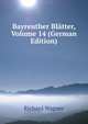 Bayreuther Bl?tter, Volume 14 (German Edition), Richard Wagner 