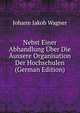 Nebst Einer Abhandlung ?ber Die ?ussere Organisation Der Hochschulen (German Edition), Johann Jakob Wagner 