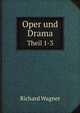Oper und Drama. Theil 1-3, Richard Wagner 