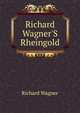 Richard Wagner'S Rheingold, Richard Wagner 