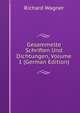 Gesammelte Schriften Und Dichtungen, Volume 1 (German Edition), Richard Wagner 