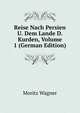 Reise Nach Persien U. Dem Lande D. Kurden, Volume 1 (German Edition), Moritz Wagner 