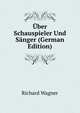 ?ber Schauspieler Und S?nger (German Edition), Richard Wagner 