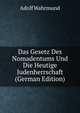 Das Gesetz Des Nomadentums Und Die Heutige Judenherrschaft (German Edition), Adolf Wahrmund 