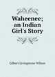 Waheenee; an Indian Girl's Story, Gilbert Livingstone Wilson 