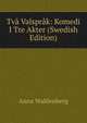 Tv? Valspr?k: Komedi I Tre Akter (Swedish Edition), Anna Wahlenberg 