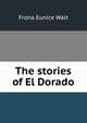 The stories of El Dorado, Frona Eunice Wait 