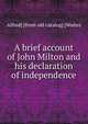 A brief account of John Milton and his declaration of independence, Alfred] [from old catalog] [Waites 