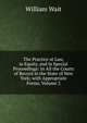 The Practice at Law, in Equity, and in Special Proceedings: In All the Courts of Record in the State of New York; with Appropriate Forms, Volume 2, Wait, William, 1821-1880 