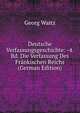 Deutsche Verfassungsgeschichte: -4. Bd. Die Verfassung Des Fr?nkischen Reichs (German Edition), Georg Waitz 
